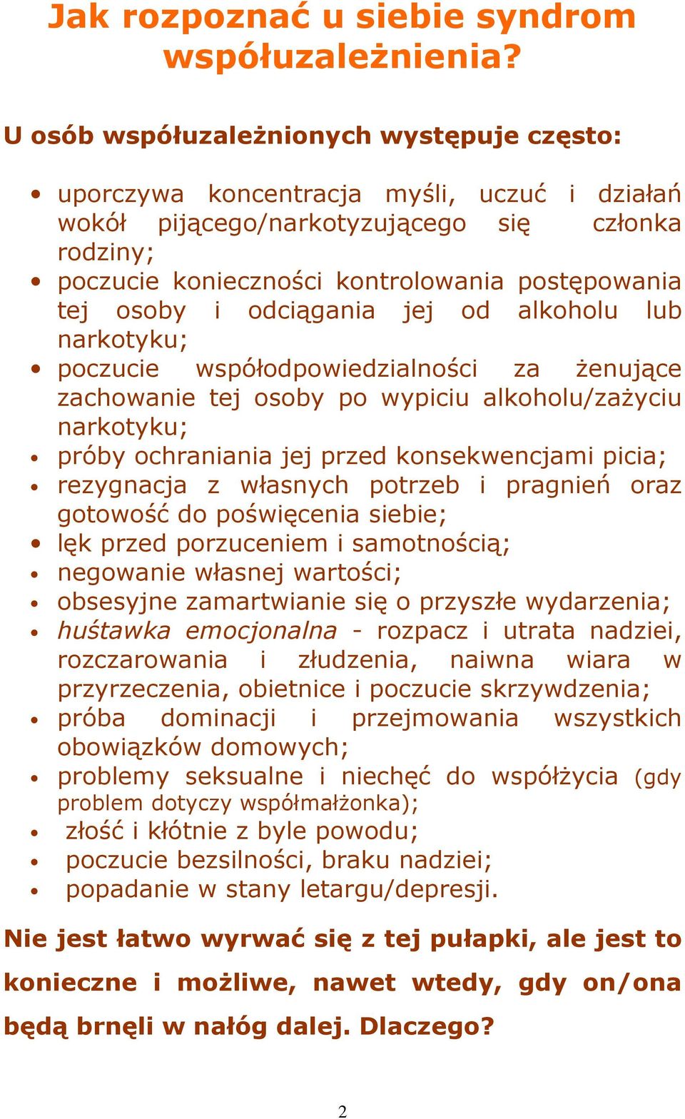 osoby i odciągania jej od alkoholu lub narkotyku; poczucie współodpowiedzialności za Ŝenujące zachowanie tej osoby po wypiciu alkoholu/zaŝyciu narkotyku; próby ochraniania jej przed konsekwencjami