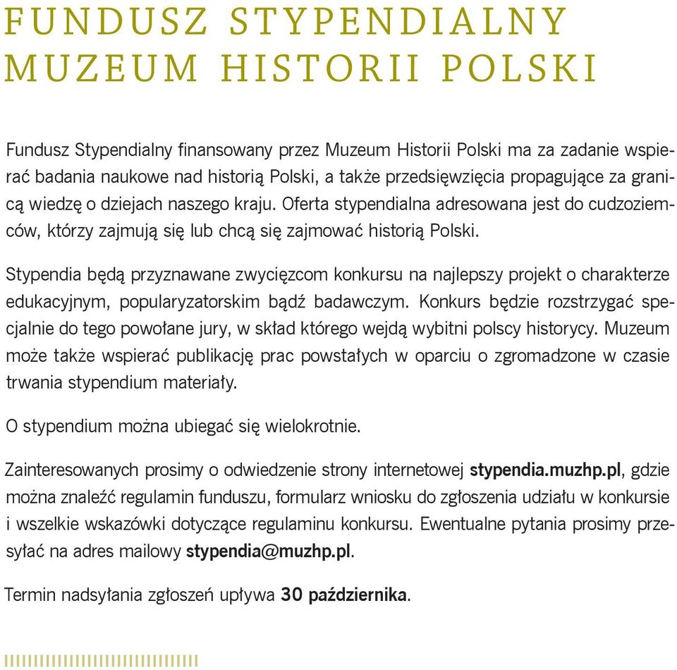 Stypendia będą przyznawane zwycięzcom konkursu na najlepszy projekt o charakterze edukacyjnym, popularyzatorskim bądź badawczym.