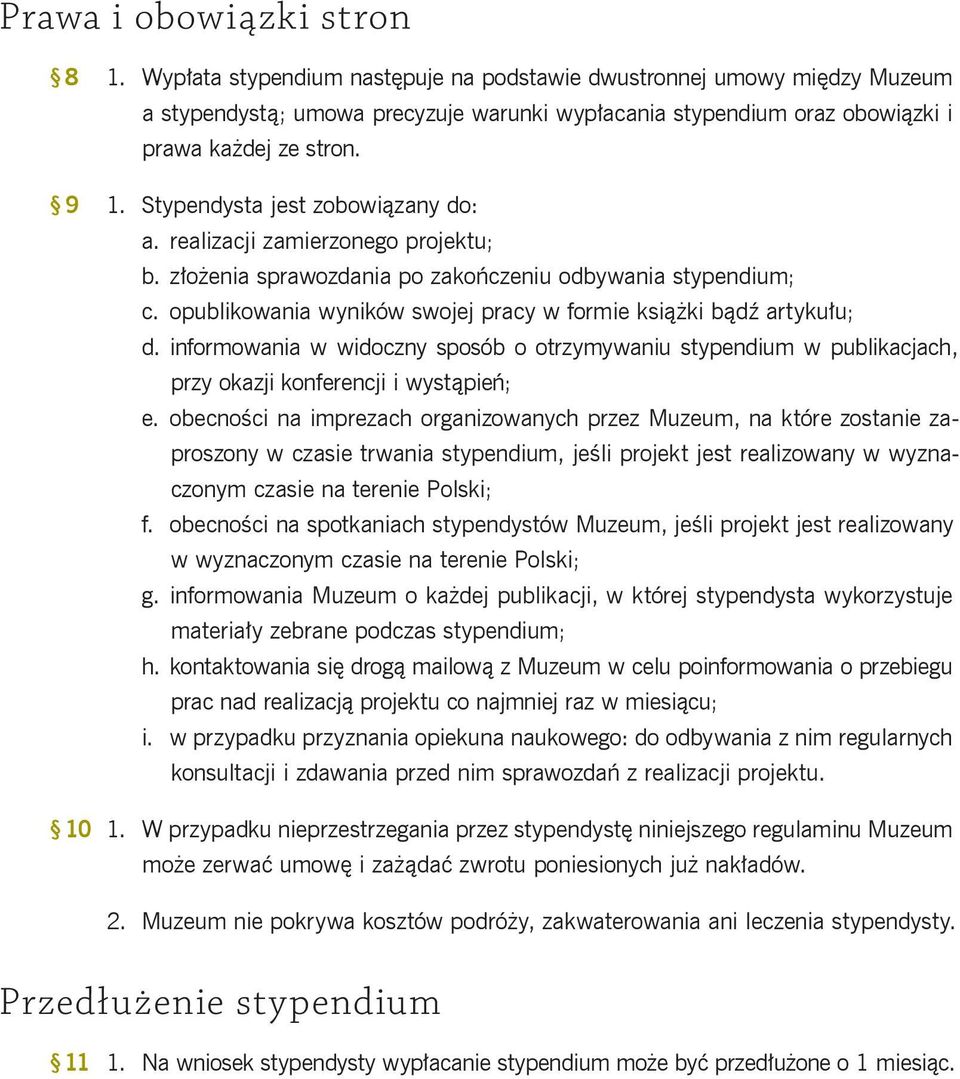 Stypendysta jest zobowiązany do: a. realizacji zamierzonego projektu; b. złożenia sprawozdania po zakończeniu odbywania stypendium; c.