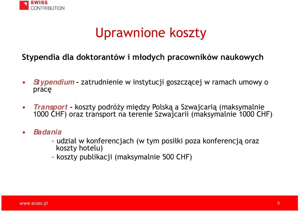 (maksymalnie 1000 CHF) oraz transport na terenie Szwajcarii (maksymalnie 1000 CHF) Badania - udział w