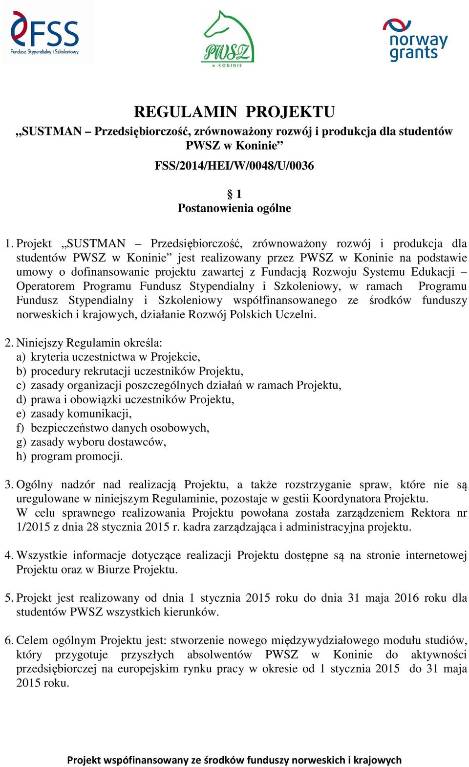Rozwoju Systemu Edukacji Operatorem Programu Fundusz Stypendialny i Szkoleniowy, w ramach Programu Fundusz Stypendialny i Szkoleniowy współfinansowanego ze środków funduszy norweskich i krajowych,