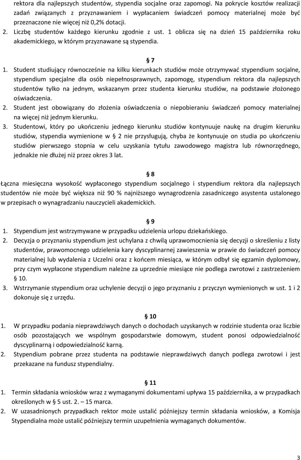 Liczbę studentów każdego kierunku zgodnie z ust. 1 oblicza się na dzień 15 października roku akademickiego, w którym przyznawane są stypendia. 7 1.