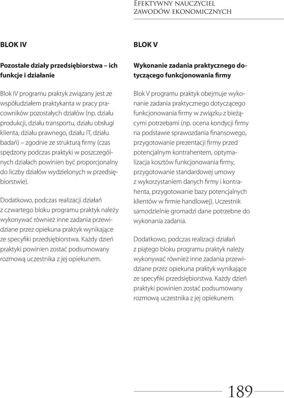 działu produkcji, działu transportu, działu obsługi klienta, działu prawnego, działu IT, działu badań) zgodnie ze strukturą firmy (czas spędzony podczas praktyki w poszczególnych działach powinien