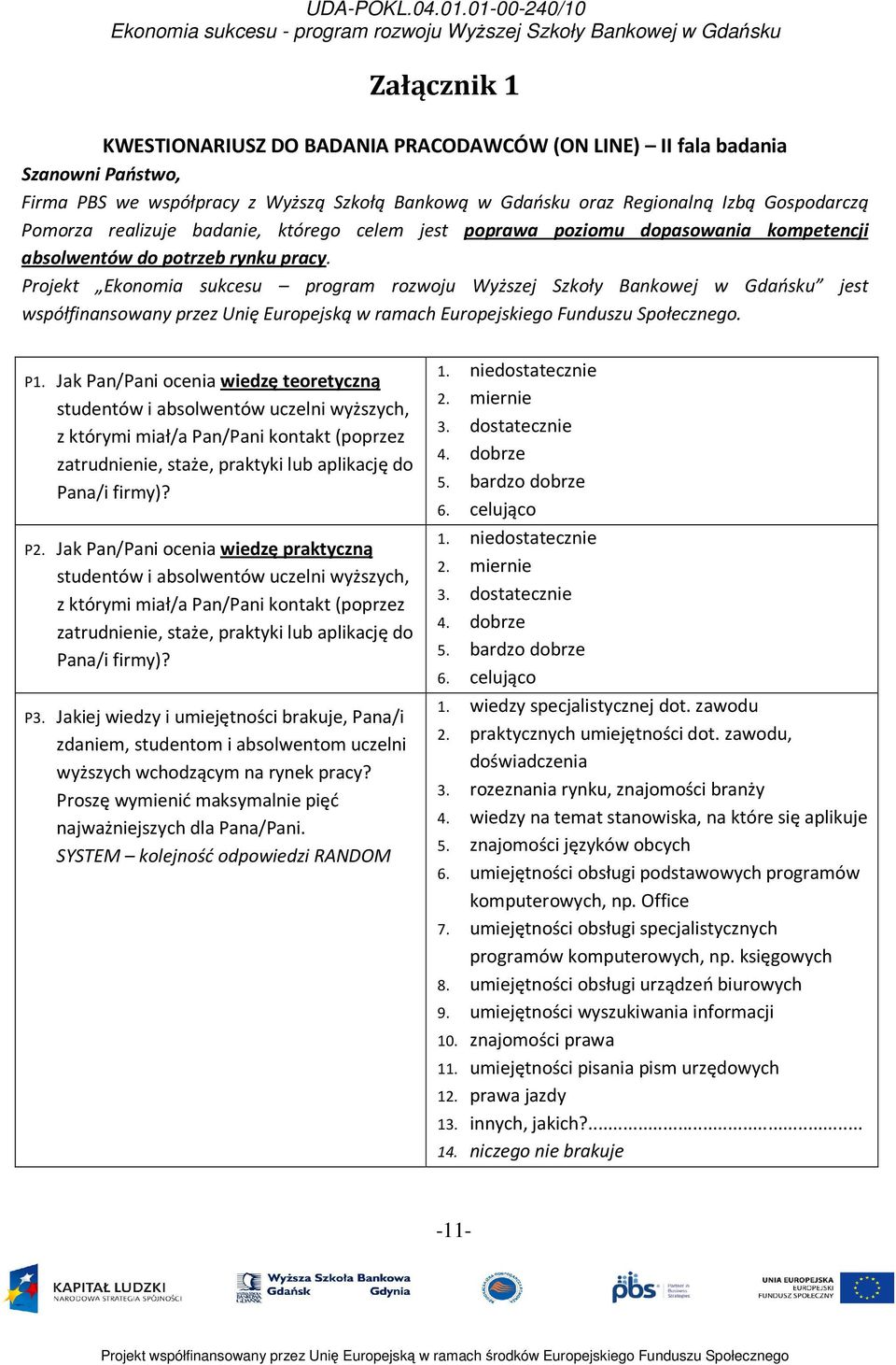 Projekt Ekonomia sukcesu program rozwoju Wyższej Szkoły Bankowej w Gdańsku jest współfinansowany przez Unię Europejską w ramach Europejskiego Funduszu Społecznego. P1.