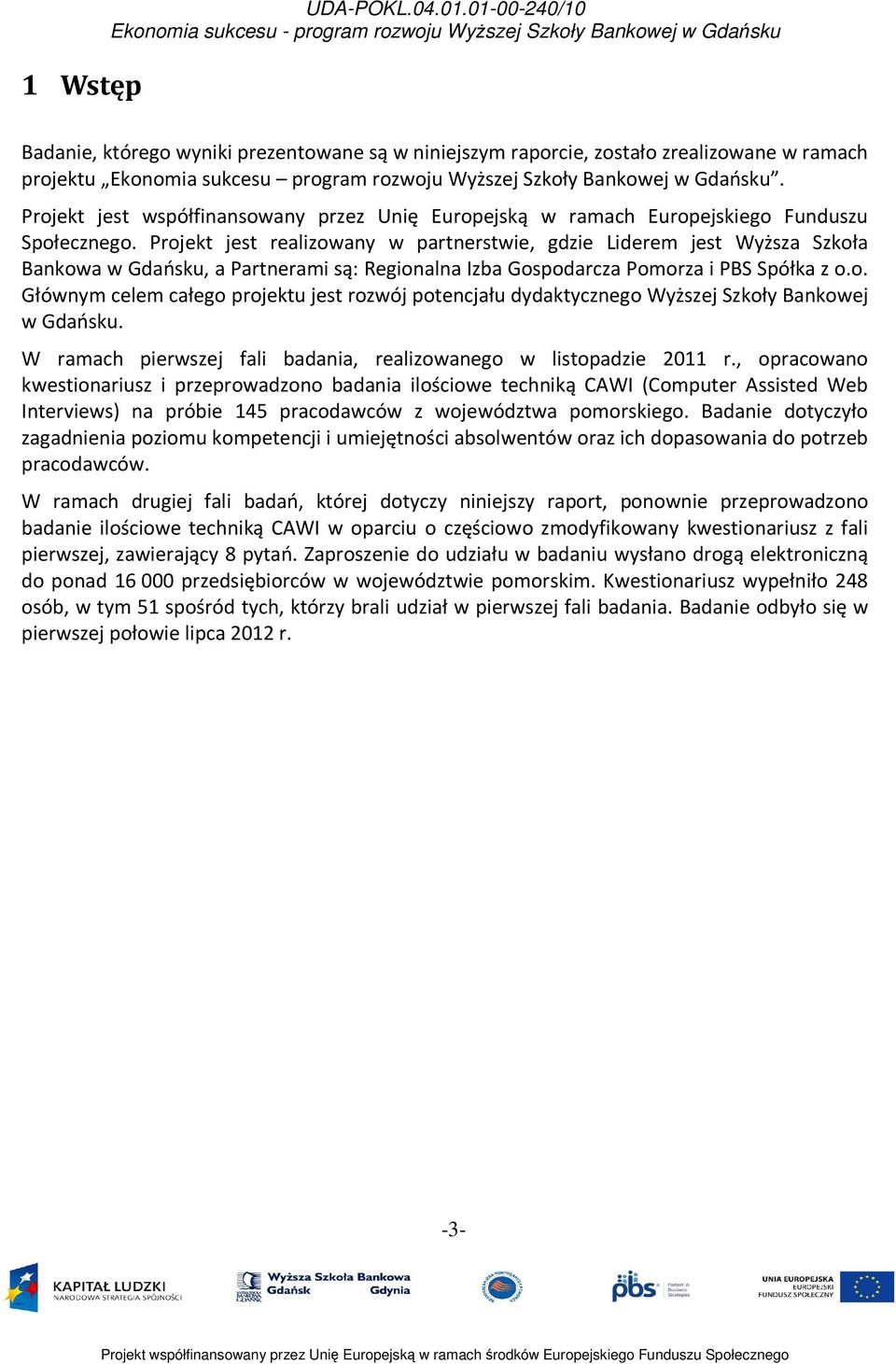Projekt jest współfinansowany przez Unię Europejską w ramach Europejskiego Funduszu Społecznego.