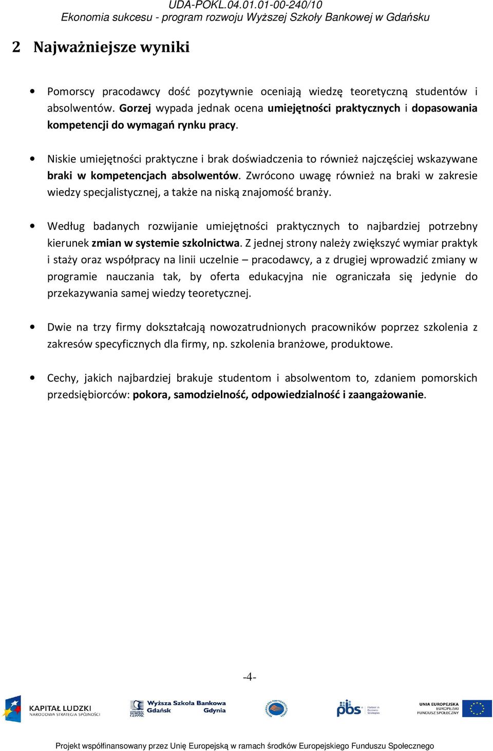 Niskie umiejętności praktyczne i brak doświadczenia to również najczęściej wskazywane braki w kompetencjach absolwentów.