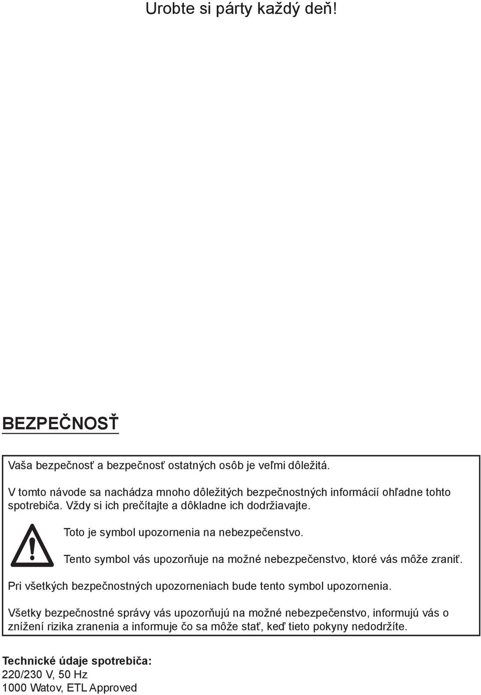 Toto je symbol upozornenia na nebezpečenstvo. Tento symbol vás upozorňuje na možné nebezpečenstvo, ktoré vás môže zraniť.