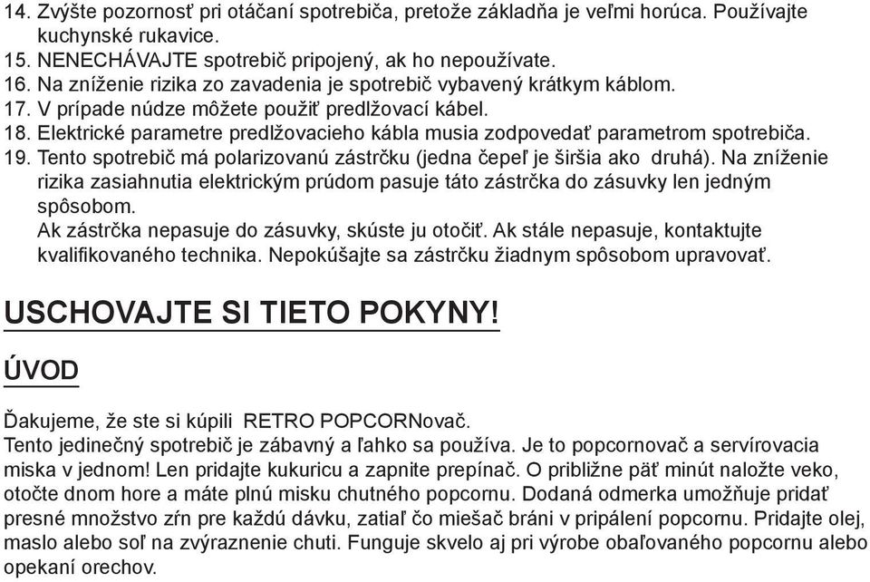 Elektrické parametre predlžovacieho kábla musia zodpovedať parametrom spotrebiča. 19. Tento spotrebič má polarizovanú zástrčku (jedna čepeľ je širšia ako druhá).