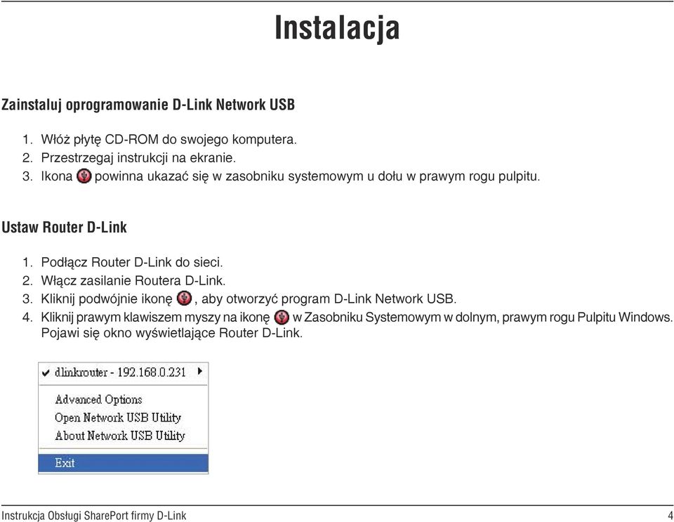 Ustaw Router D-Link 1. Podłącz Router D-Link do sieci. 2. Włącz zasilanie Routera D-Link. 3.