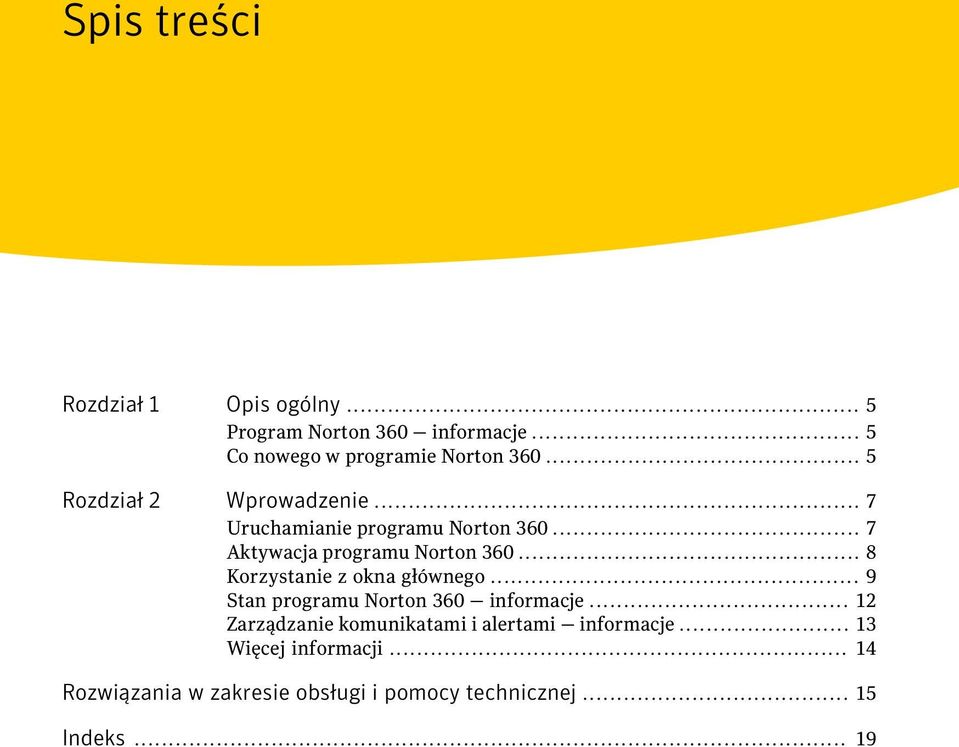 .. 8 Korzystanie z okna głównego... 9 Stan programu Norton 360 informacje.