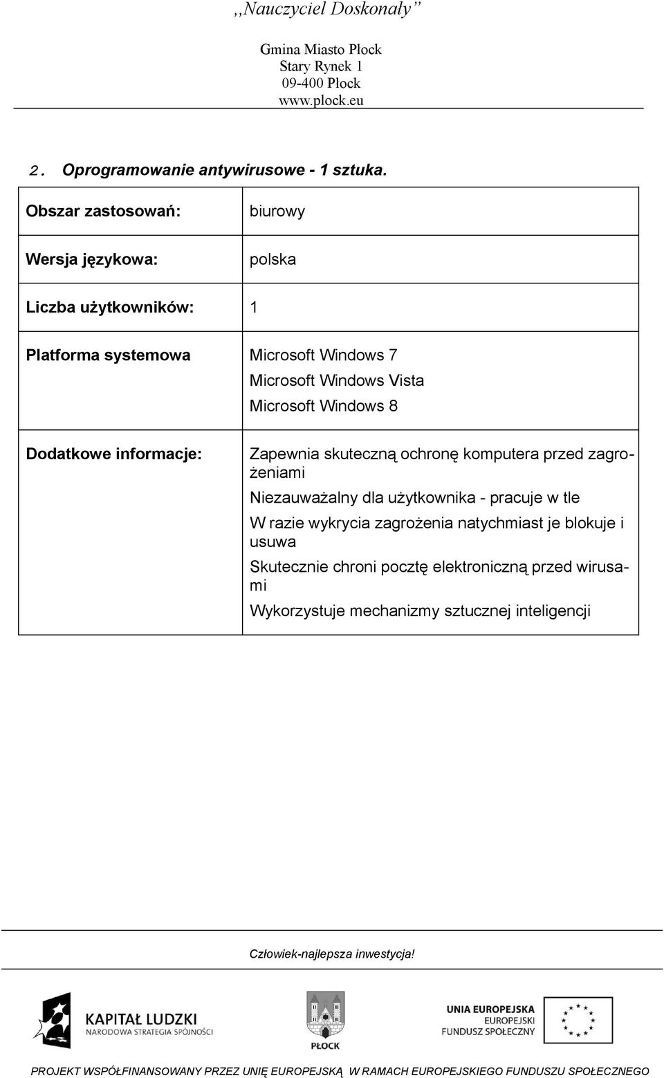Microsoft Windows Vista Microsoft Windows 8 Dodatkowe informacje: Zapewnia skuteczną ochronę komputera przed