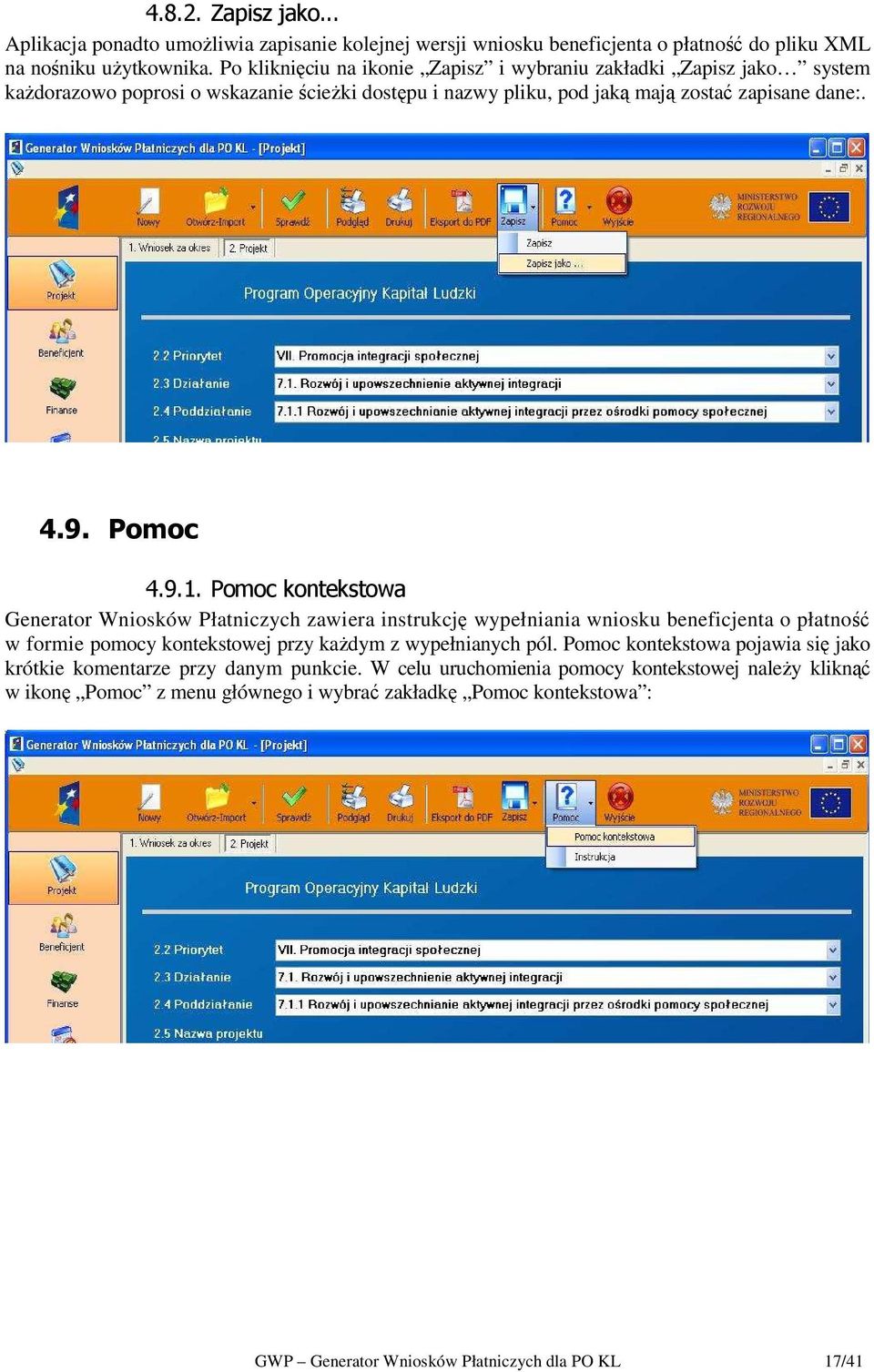 Pomoc kontekstowa Generator Wniosków Płatniczych zawiera instrukcję wypełniania wniosku beneficjenta o płatność w formie pomocy kontekstowej przy kaŝdym z wypełnianych pól.