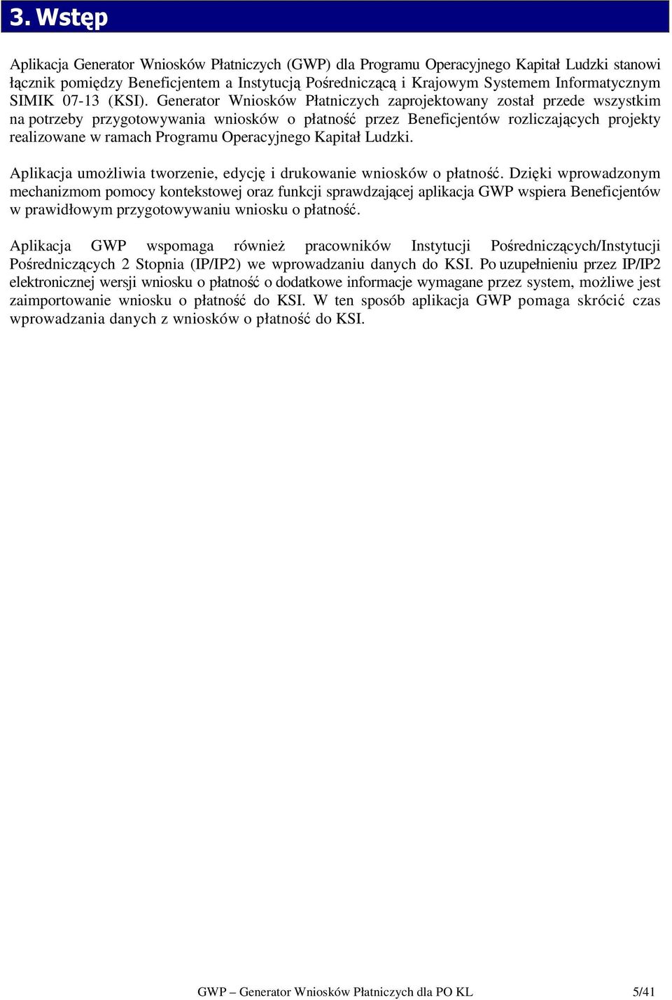 Generator Wniosków Płatniczych zaprojektowany został przede wszystkim na potrzeby przygotowywania wniosków o płatność przez Beneficjentów rozliczających projekty realizowane w ramach Programu