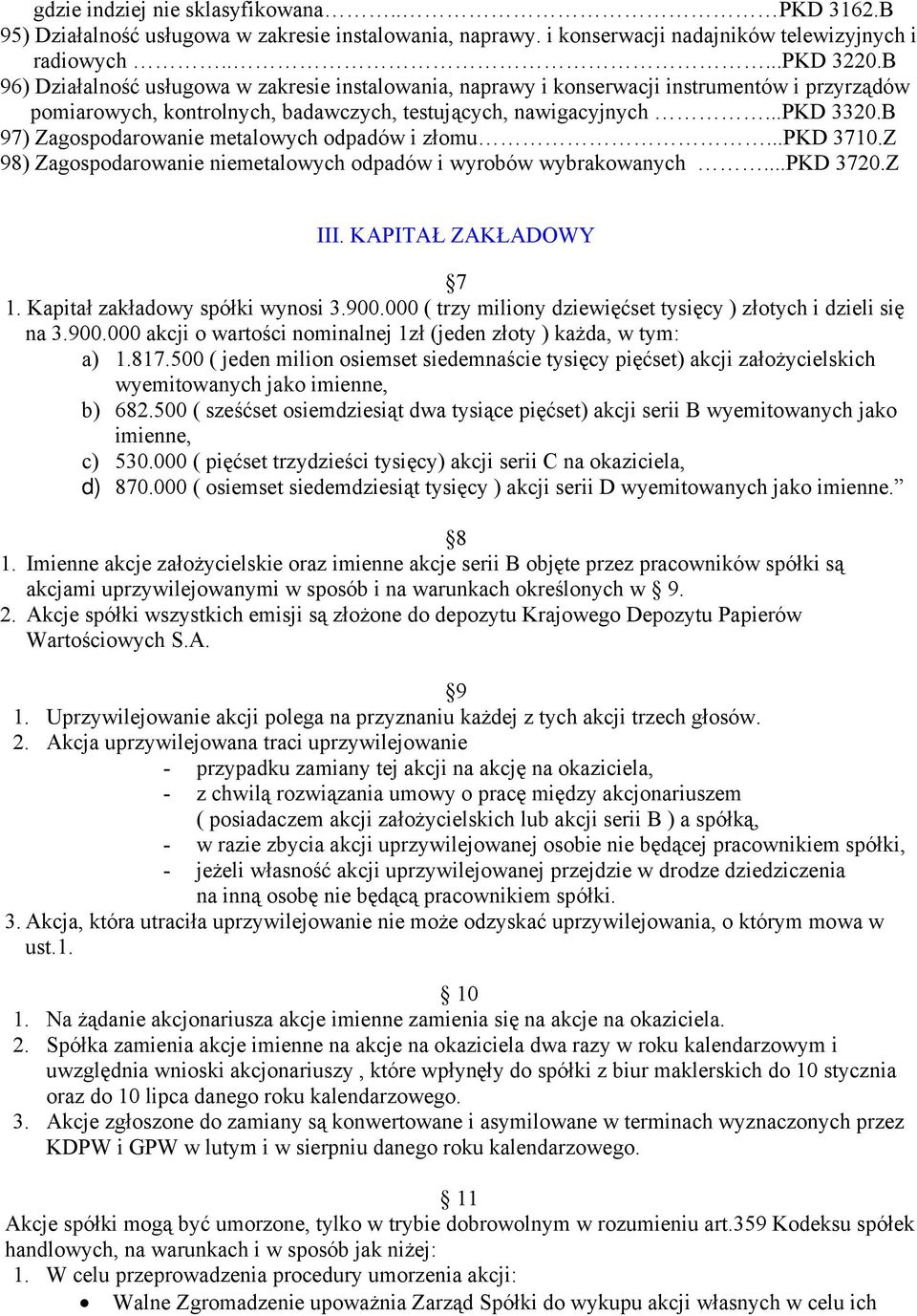 B 97) Zagospodarowanie metalowych odpadów i złomu...pkd 3710.Z 98) Zagospodarowanie niemetalowych odpadów i wyrobów wybrakowanych...pkd 3720.Z III. KAPITAŁ ZAKŁADOWY 7 1.