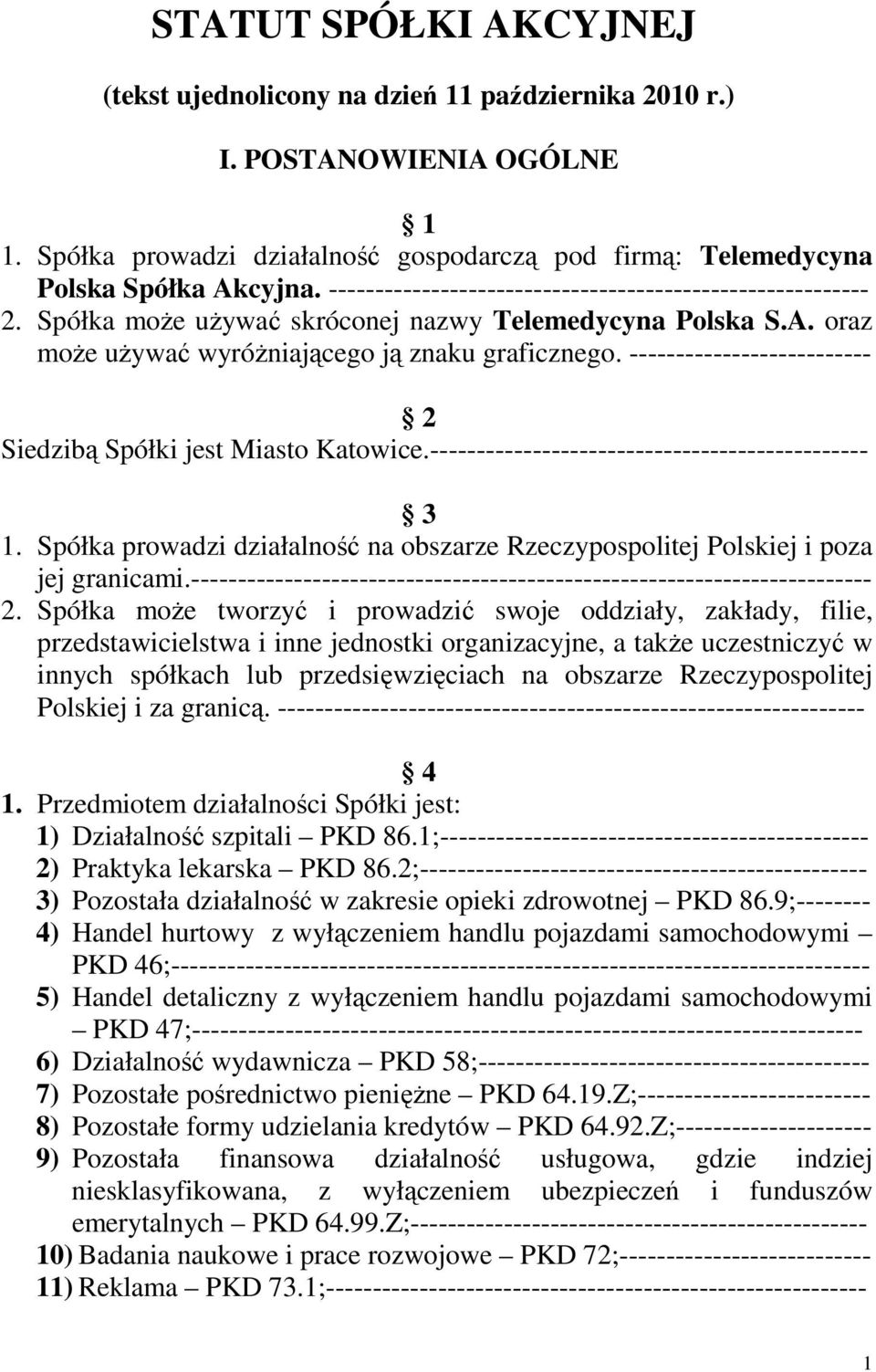 -------------------------- 2 Siedzibą Spółki jest Miasto Katowice.----------------------------------------------- 3 1.