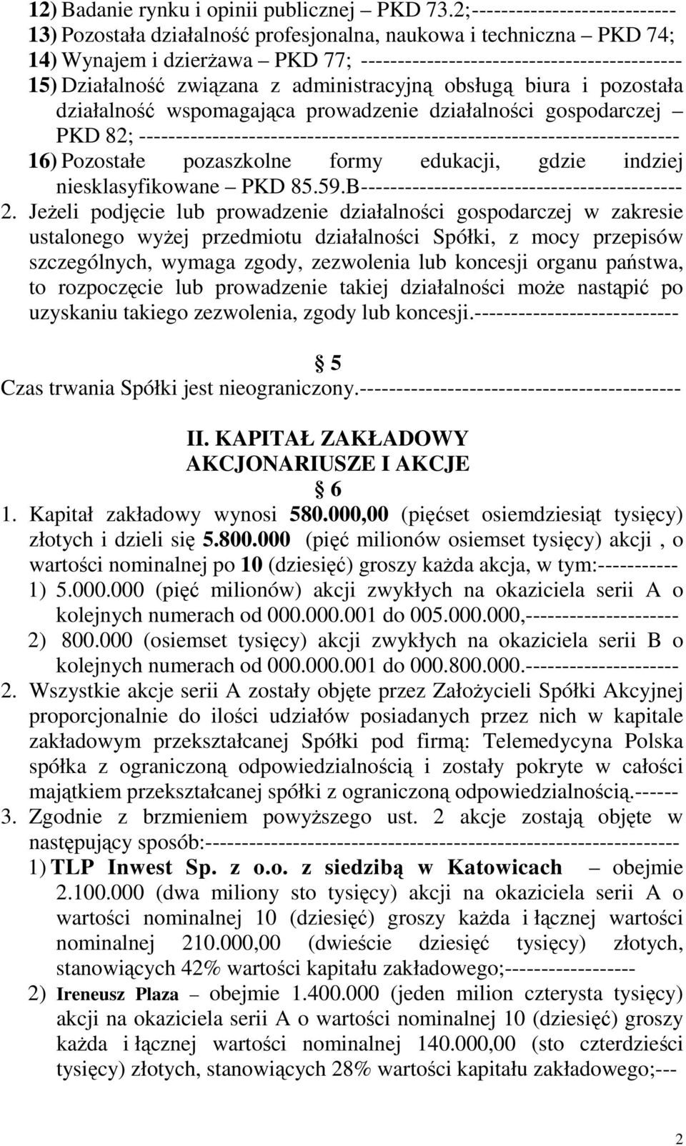 związana z administracyjną obsługą biura i pozostała działalność wspomagająca prowadzenie działalności gospodarczej PKD 82; --------------------------------------------------------------------------