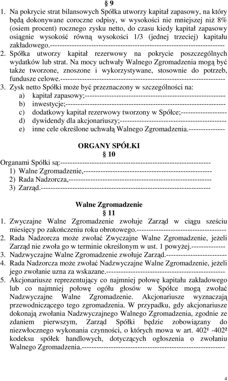 Spółka utworzy kapitał rezerwowy na pokrycie poszczególnych wydatków lub strat.