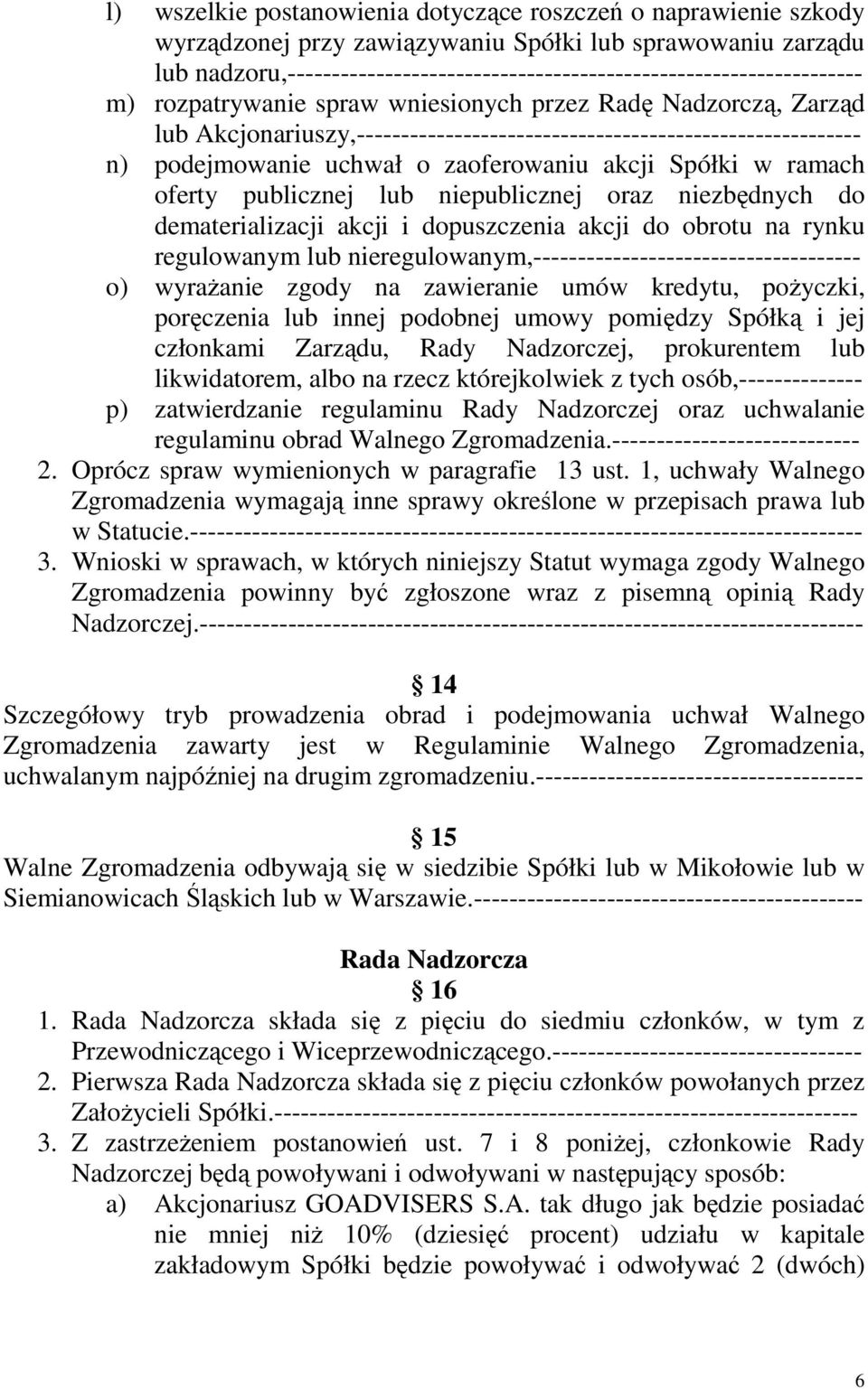 Akcjonariuszy,--------------------------------------------------------- n) podejmowanie uchwał o zaoferowaniu akcji Spółki w ramach oferty publicznej lub niepublicznej oraz niezbędnych do