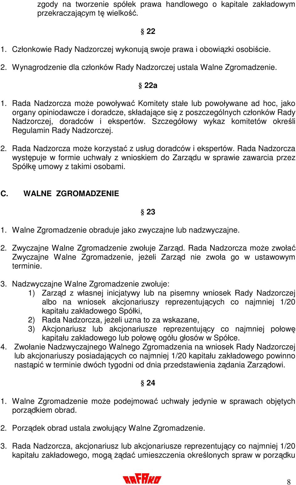 Szczegółowy wykaz komitetów określi Regulamin Rady Nadzorczej. 2. Rada Nadzorcza moŝe korzystać z usług doradców i ekspertów.