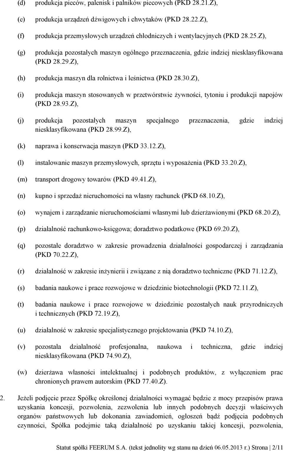 Z), produkcja maszyn dla rolnictwa i leśnictwa (PKD 28.30.Z), produkcja maszyn stosowanych w przetwórstwie żywności, tytoniu i produkcji napojów (PKD 28.93.