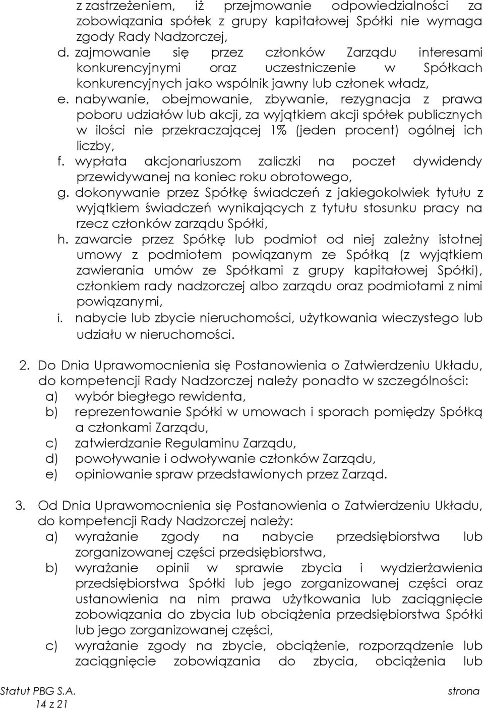 nabywanie, obejmowanie, zbywanie, rezygnacja z prawa poboru udziałów lub akcji, za wyjątkiem akcji spółek publicznych w ilości nie przekraczającej 1% (jeden procent) ogólnej ich liczby, f.