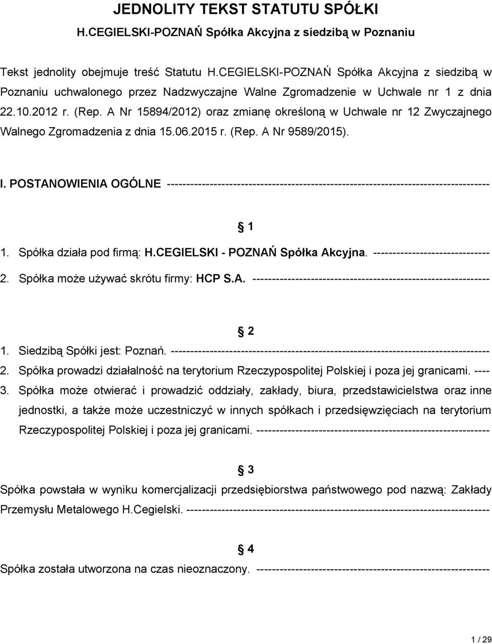 A Nr 15894/2012) oraz zmianę określoną w Uchwale nr 12 Zwyczajnego Walnego Zgromadzenia z dnia 15.06.2015 r. (Rep. A Nr 9589/2015). I.