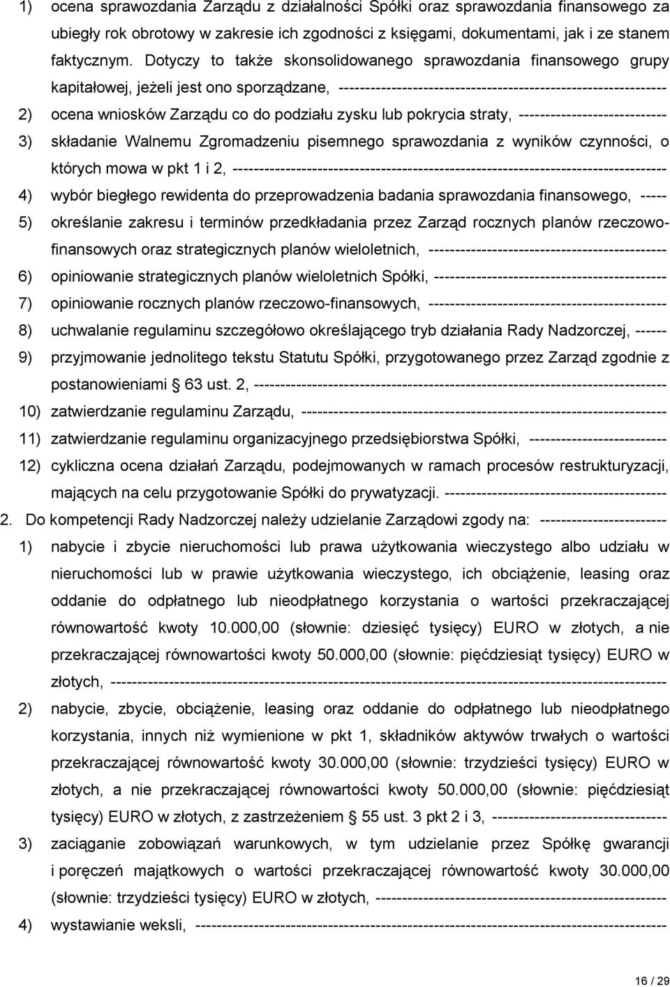 do podziału zysku lub pokrycia straty, ---------------------------- 3) składanie Walnemu Zgromadzeniu pisemnego sprawozdania z wyników czynności, o których mowa w pkt 1 i 2,