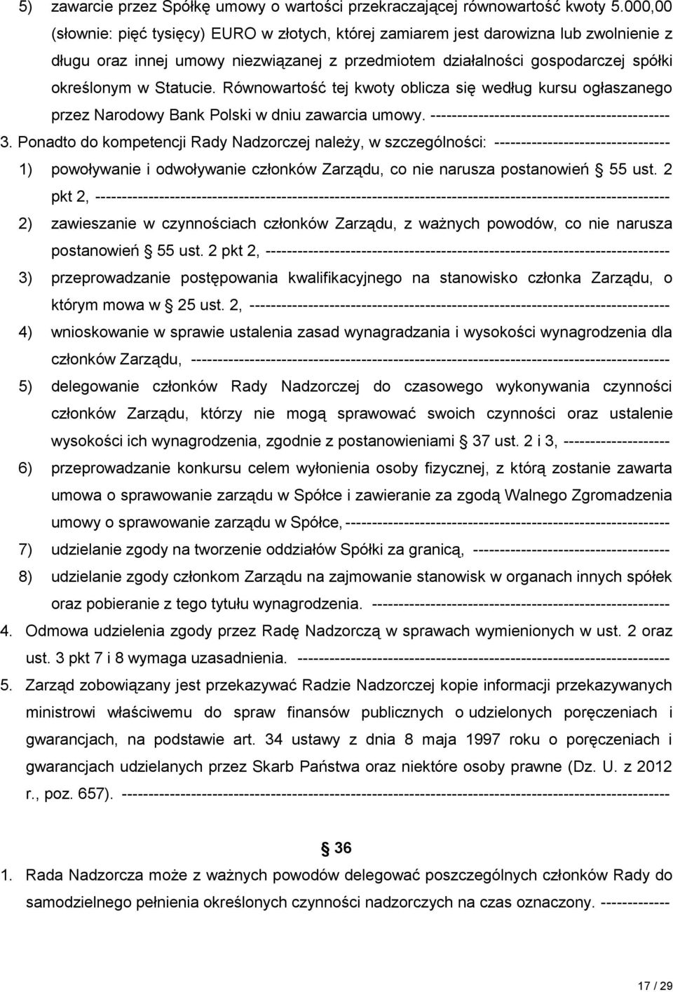 Równowartość tej kwoty oblicza się według kursu ogłaszanego przez Narodowy Bank Polski w dniu zawarcia umowy. --------------------------------------------- 3.