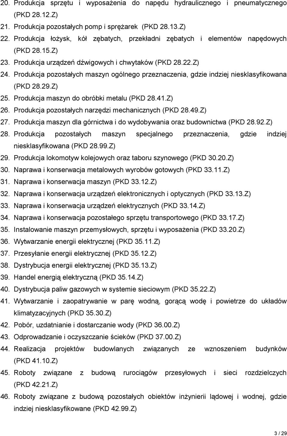 Produkcja pozostałych maszyn ogólnego przeznaczenia, gdzie indziej niesklasyfikowana (PKD 28.29.Z) 25. Produkcja maszyn do obróbki metalu (PKD 28.41.Z) 26.