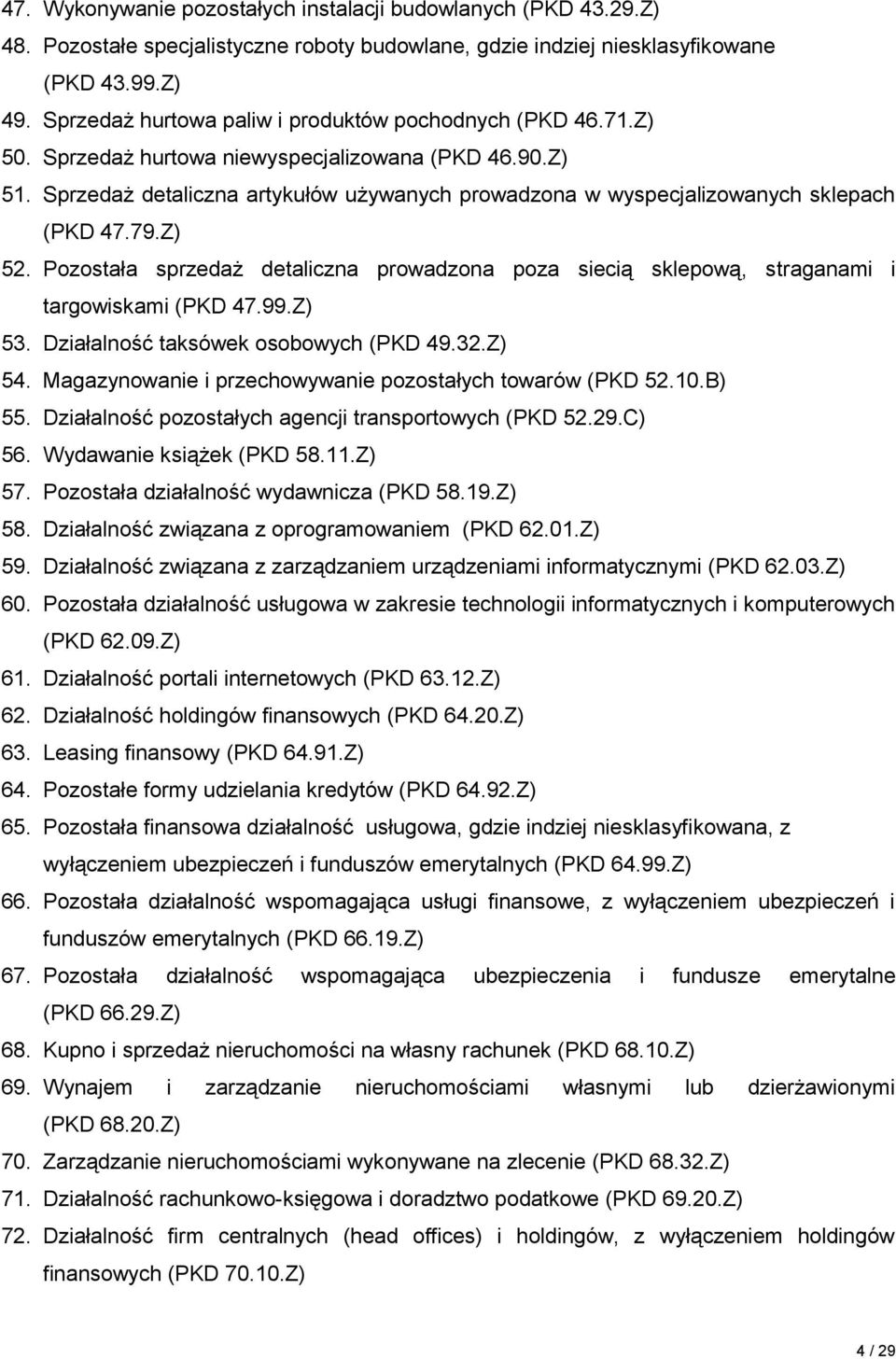 Sprzedaż detaliczna artykułów używanych prowadzona w wyspecjalizowanych sklepach (PKD 47.79.Z) 52. Pozostała sprzedaż detaliczna prowadzona poza siecią sklepową, straganami i targowiskami (PKD 47.99.