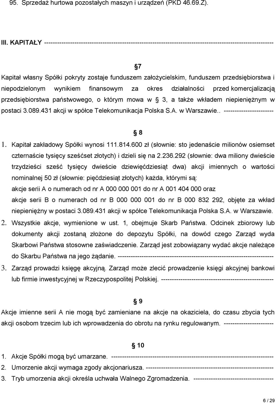 przedsiębiorstwa i niepodzielonym wynikiem finansowym za okres działalności przed komercjalizacją przedsiębiorstwa państwowego, o którym mowa w 3, a także wkładem niepieniężnym w postaci 3.089.