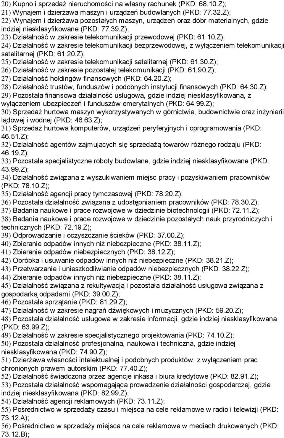 Z); 24) Działalność w zakresie telekomunikacji bezprzewodowej, z wyłączeniem telekomunikacji satelitarnej (PKD: 61.20.Z); 25) Działalność w zakresie telekomunikacji satelitarnej (PKD: 61.30.