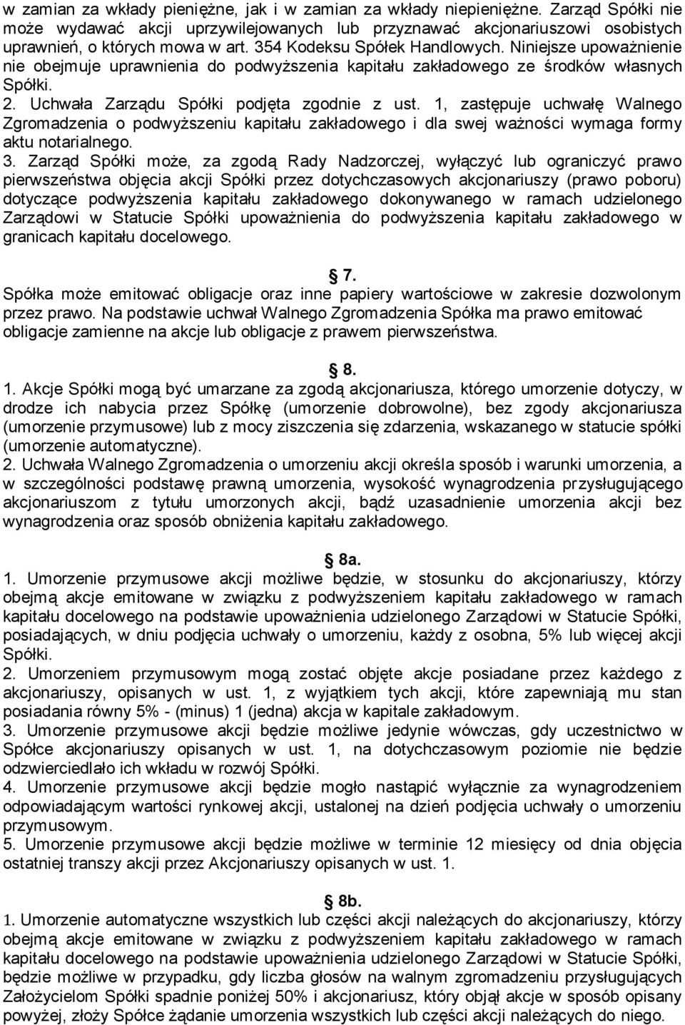 1, zastępuje uchwałę Walnego Zgromadzenia o podwyższeniu kapitału zakładowego i dla swej ważności wymaga formy aktu notarialnego. 3.