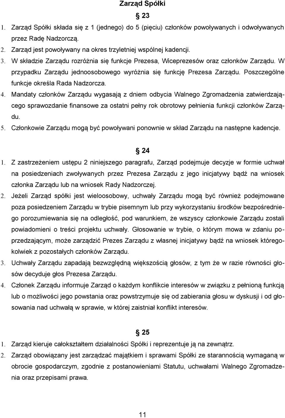 Poszczególne funkcje określa Rada Nadzorcza. 4.