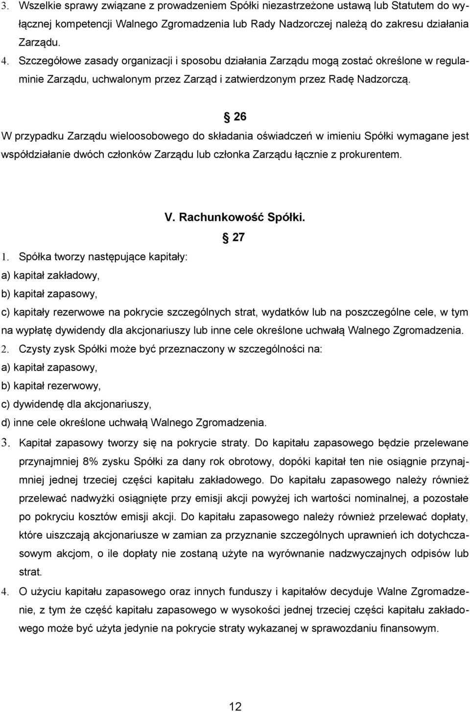 26 W przypadku Zarządu wieloosobowego do składania oświadczeń w imieniu Spółki wymagane jest współdziałanie dwóch członków Zarządu lub członka Zarządu łącznie z prokurentem. V. Rachunkowość Spółki.