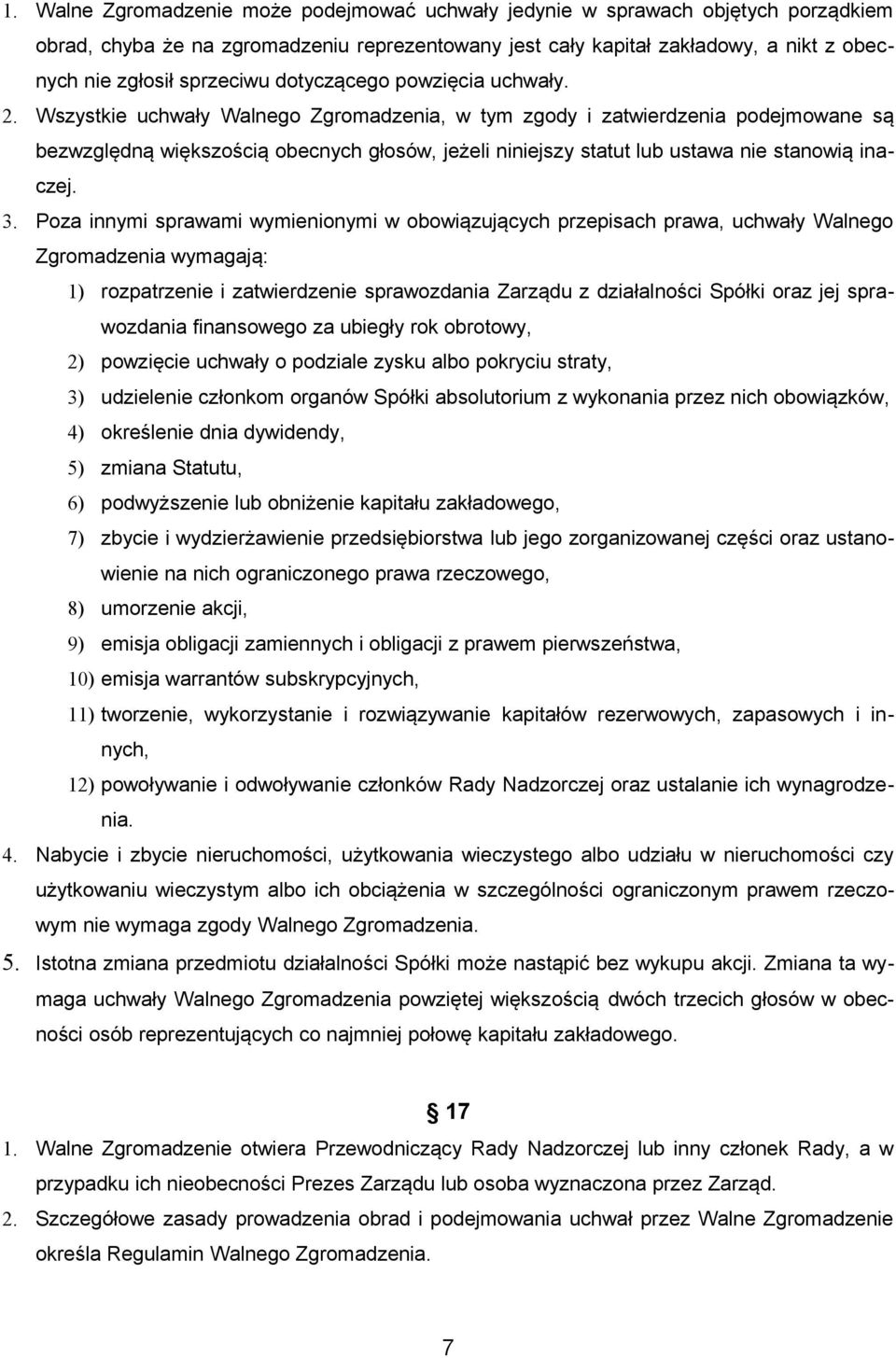 Wszystkie uchwały Walnego Zgromadzenia, w tym zgody i zatwierdzenia podejmowane są bezwzględną większością obecnych głosów, jeżeli niniejszy statut lub ustawa nie stanowią inaczej. 3.