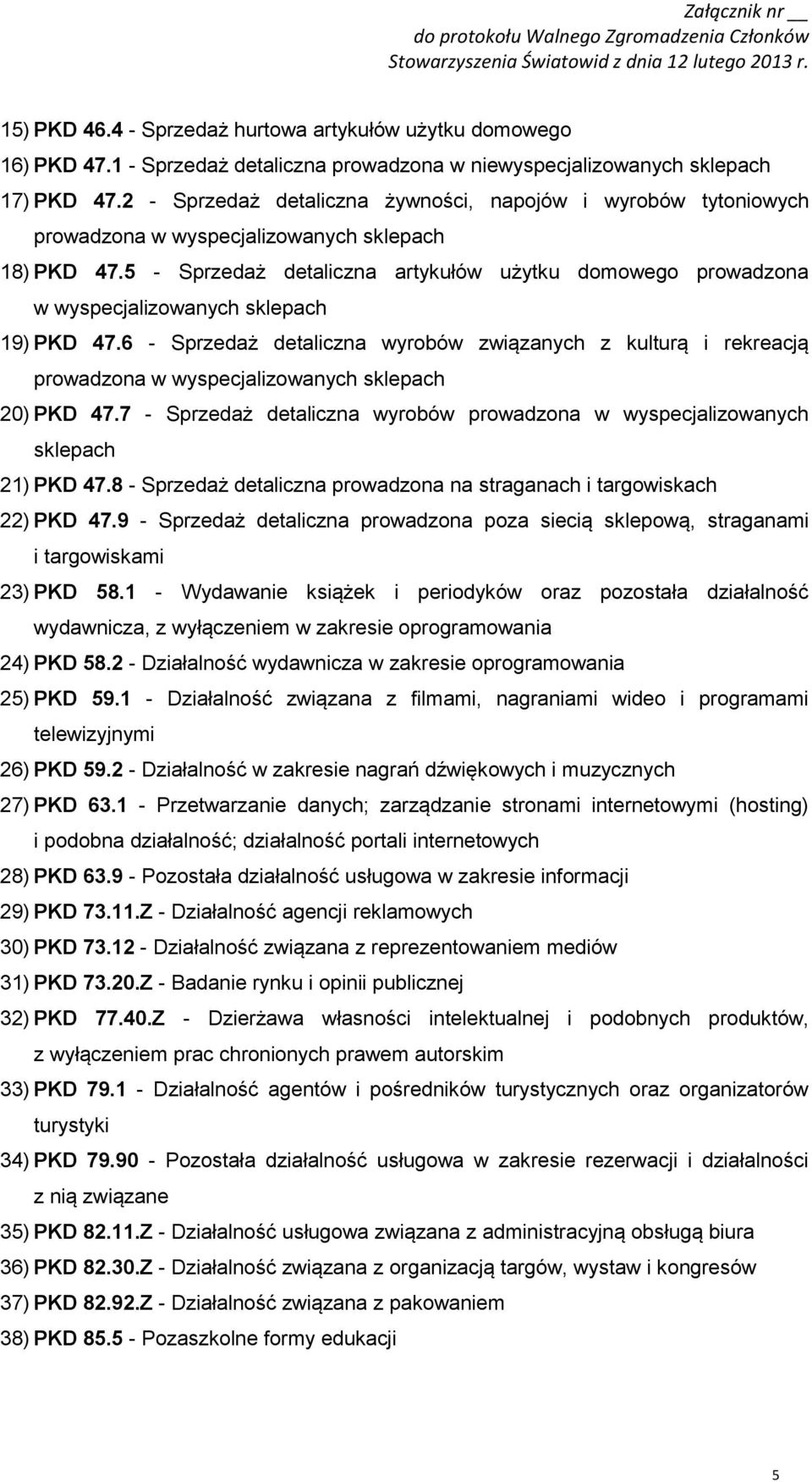 5 - Sprzedaż detaliczna artykułów użytku domowego prowadzona w wyspecjalizowanych sklepach 19) PKD 47.