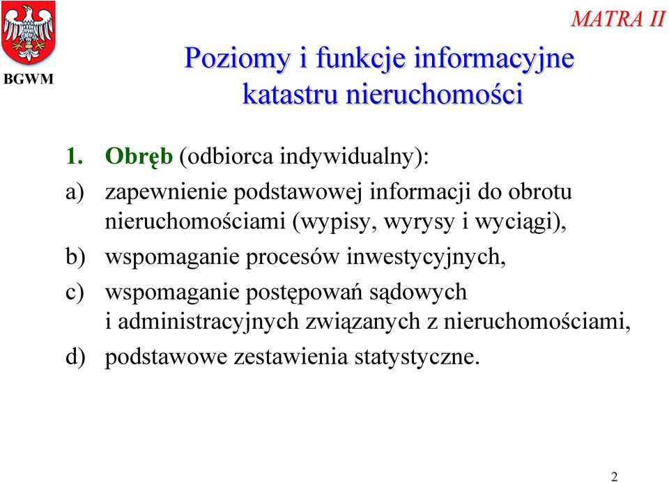 nieruchomościami (wypisy, wyrysy i wyciągi), b) wspomaganie procesów inwestycyjnych, c)