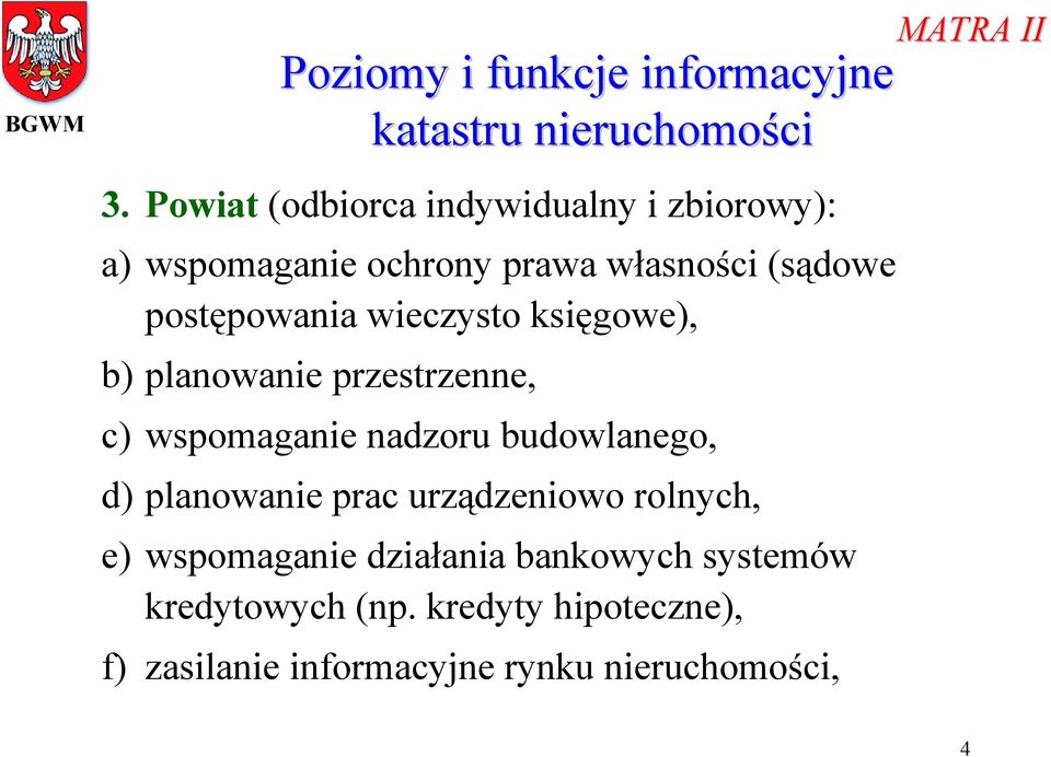 wieczysto księgowe), b) planowanie przestrzenne, c) wspomaganie nadzoru budowlanego, d) planowanie prac