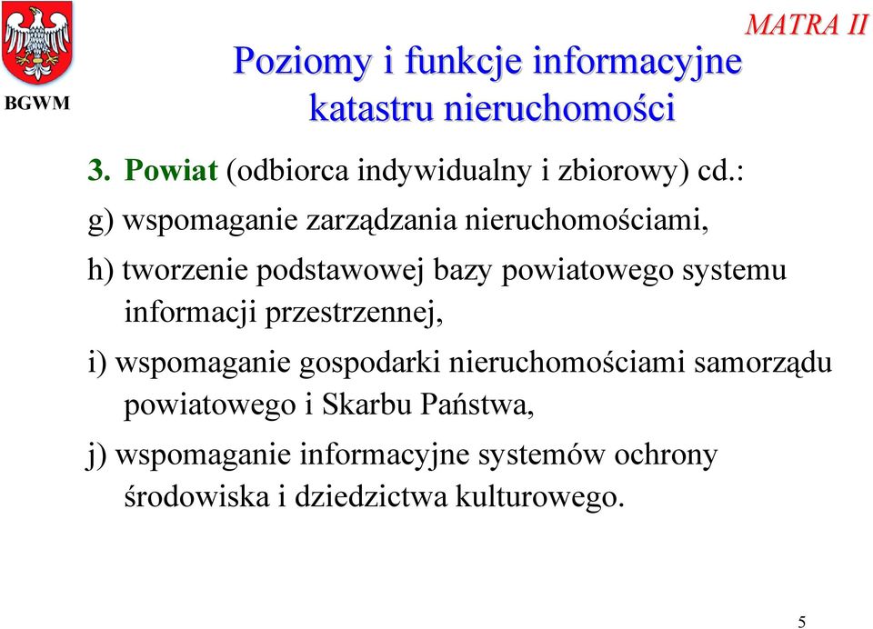 : g) wspomaganie zarządzania nieruchomościami, h) tworzenie podstawowej bazy powiatowego systemu