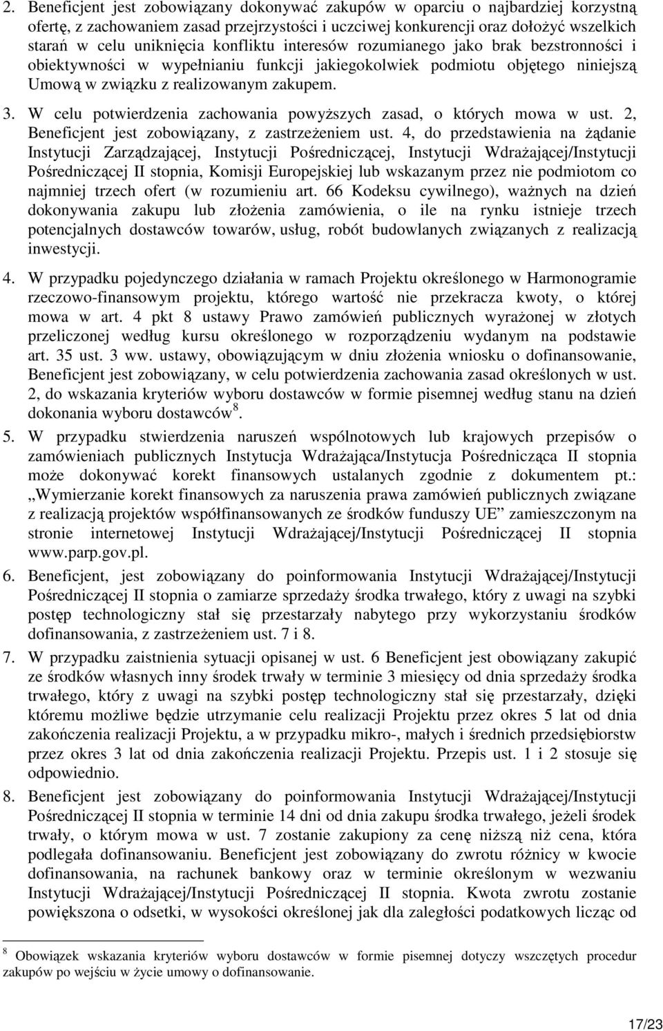 W celu potwierdzenia zachowania powyŝszych zasad, o których mowa w ust. 2, Beneficjent jest zobowiązany, z zastrzeŝeniem ust.
