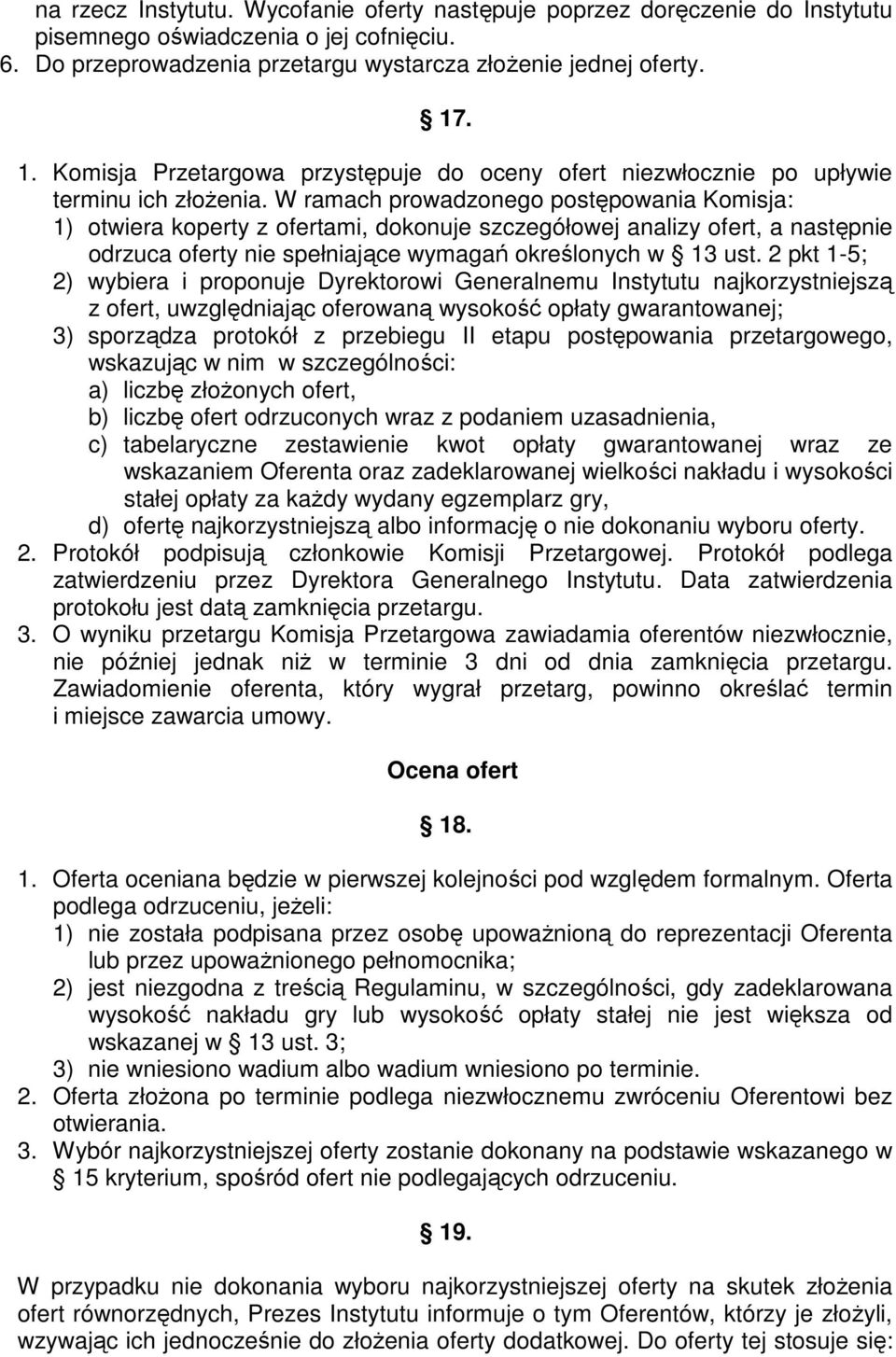 W ramach prowadzonego postępowania Komisja: 1) otwiera koperty z ofertami, dokonuje szczegółowej analizy ofert, a następnie odrzuca oferty nie spełniające wymagań określonych w 13 ust.