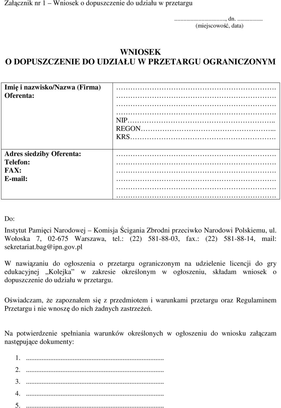 Do: Instytut Pamięci Narodowej Komisja Ścigania Zbrodni przeciwko Narodowi Polskiemu, ul. Wołoska 7, 02-675 Warszawa, tel.: (22) 581-88-03, fax.: (22) 581-88-14, mail: sekretariat.bag@ipn.gov.