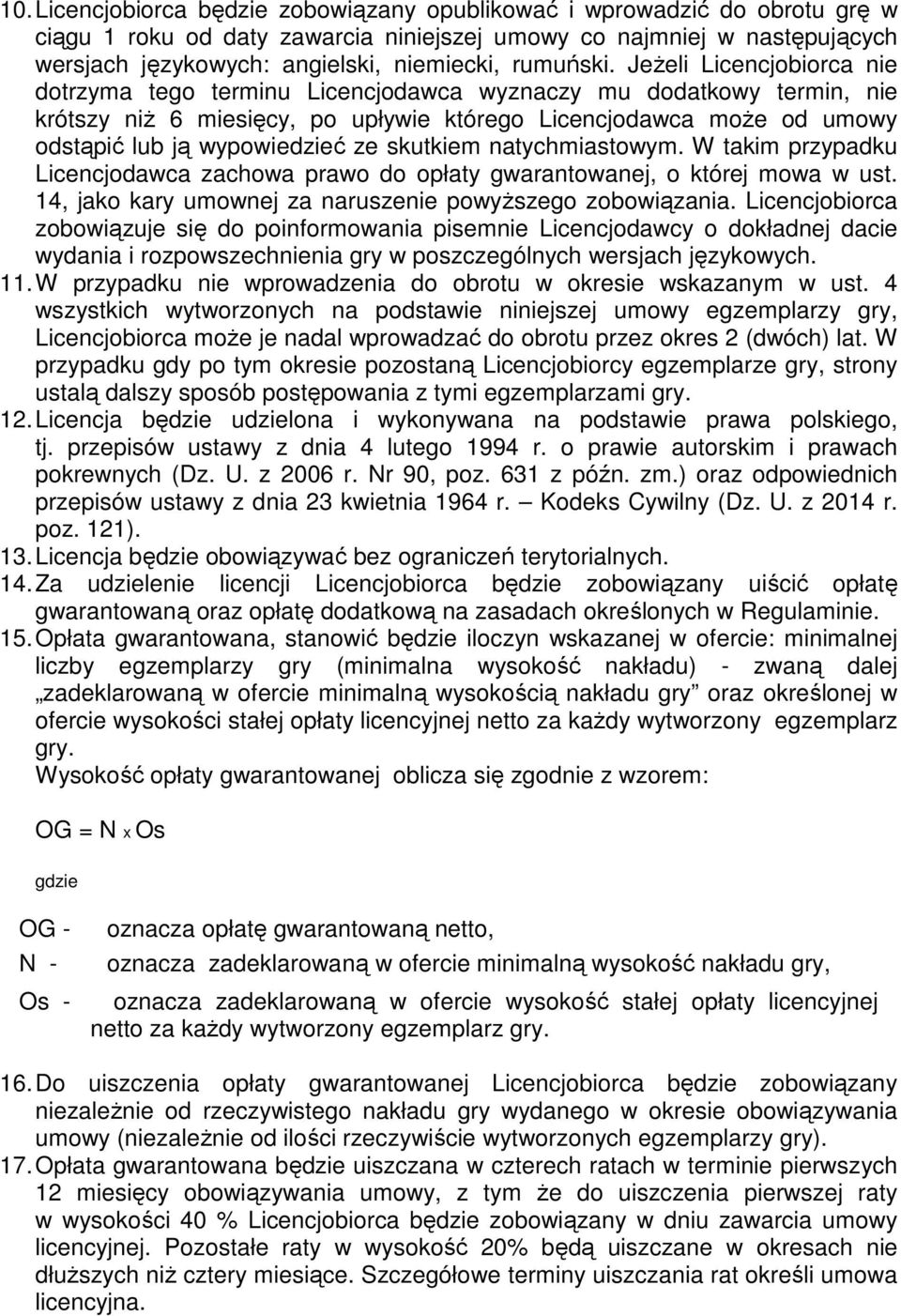 Jeżeli Licencjobiorca nie dotrzyma tego terminu Licencjodawca wyznaczy mu dodatkowy termin, nie krótszy niż 6 miesięcy, po upływie którego Licencjodawca może od umowy odstąpić lub ją wypowiedzieć ze