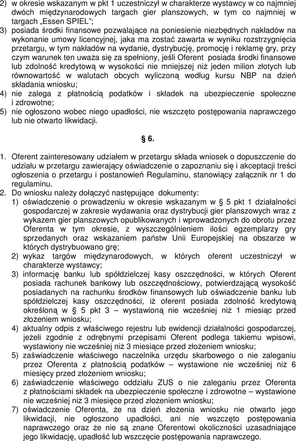gry, przy czym warunek ten uważa się za spełniony, jeśli Oferent posiada środki finansowe lub zdolność kredytową w wysokości nie mniejszej niż jeden milion złotych lub równowartość w walutach obcych