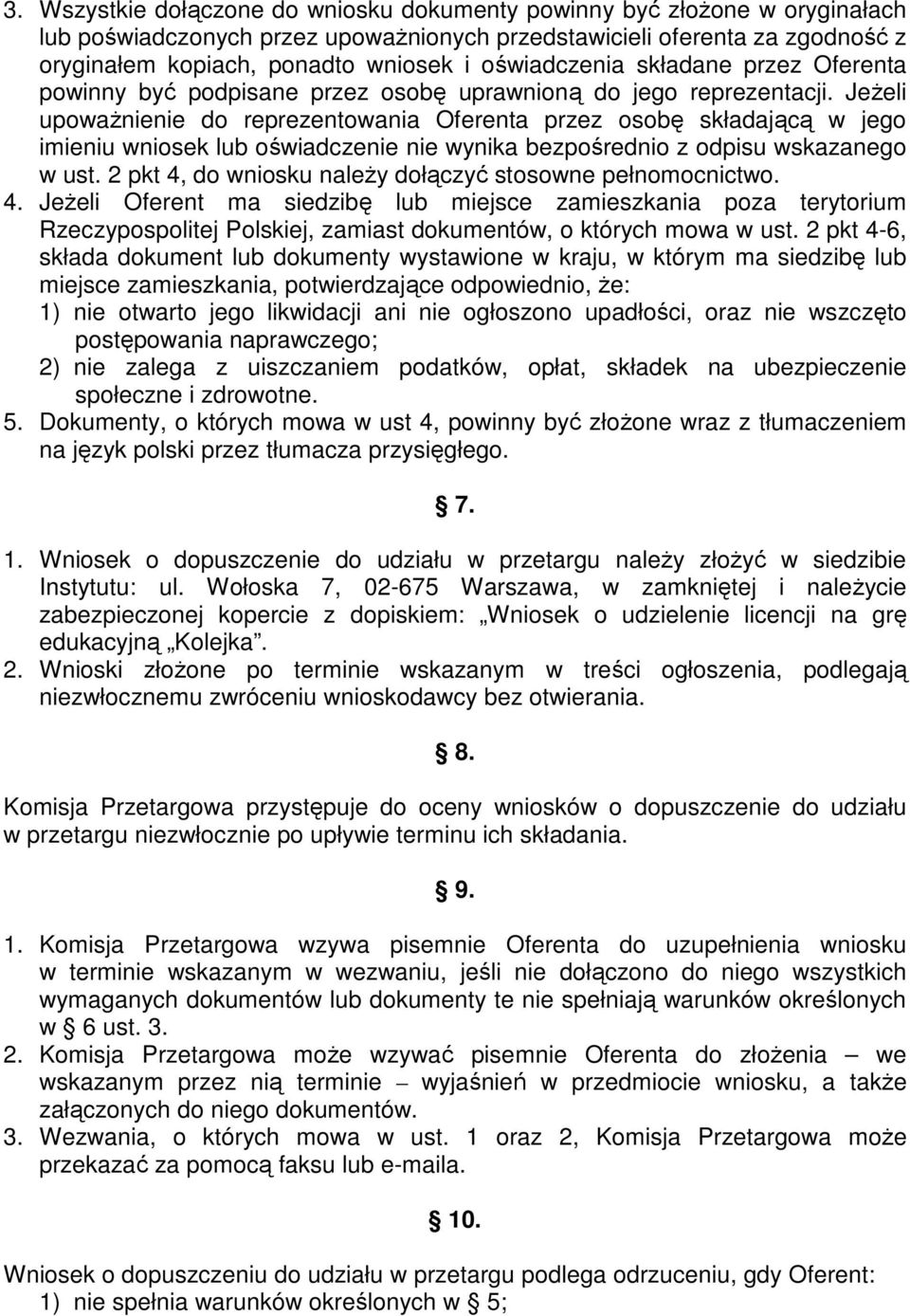 Jeżeli upoważnienie do reprezentowania Oferenta przez osobę składającą w jego imieniu wniosek lub oświadczenie nie wynika bezpośrednio z odpisu wskazanego w ust.