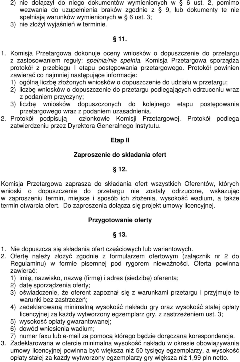 Komisja Przetargowa sporządza protokół z przebiegu I etapu postępowania przetargowego.