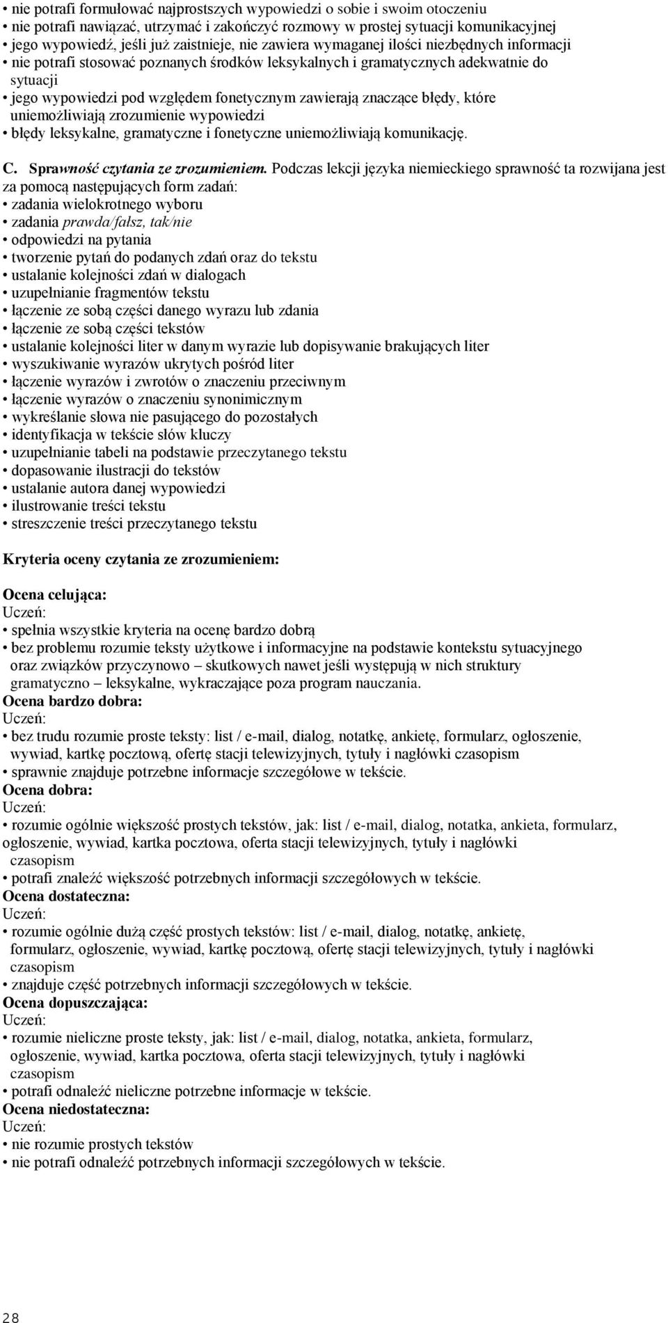 znaczące błędy, które uniemożliwiają zrozumienie wypowiedzi błędy leksykalne, gramatyczne i fonetyczne uniemożliwiają komunikację. C. Sprawność czytania ze zrozumieniem.