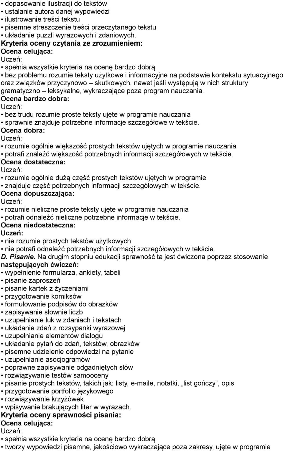 struktury gramatyczno leksykalne, wykraczające poza program nauczania. bez trudu rozumie proste teksty ujęte w programie nauczania sprawnie znajduje potrzebne informacje szczegółowe w tekście.