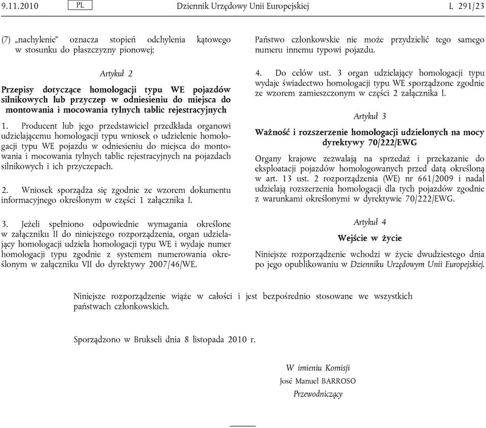 Producent lub jego przedstawiciel przedkłada organowi udzielającemu homologacji typu wniosek o udzielenie homologacji typu WE pojazdu w odniesieniu do miejsca do montowania i mocowania tylnych tablic